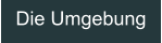 Die Umgebung