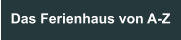 Das Ferienhaus von A-Z