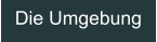Die Umgebung