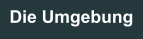 Die Umgebung